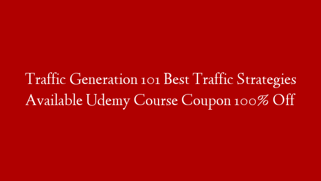 Traffic Generation 101 Best Traffic Strategies Available  Udemy Course Coupon 100% Off post thumbnail image