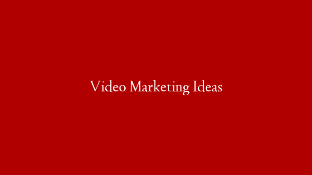 Video Marketing Ideas post thumbnail image