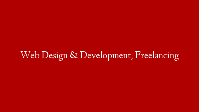 Web Design & Development, Freelancing