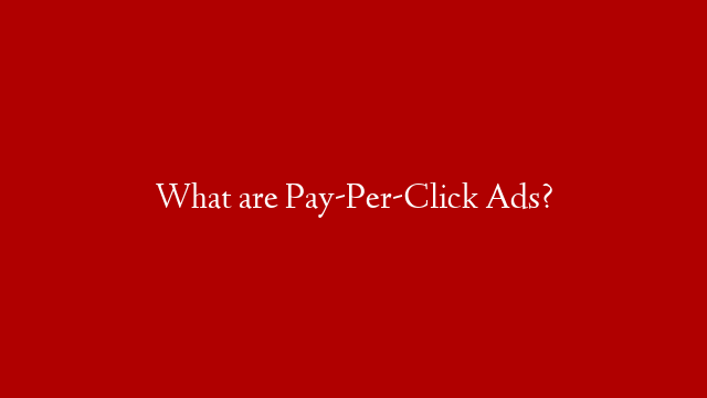 What are Pay-Per-Click Ads? post thumbnail image