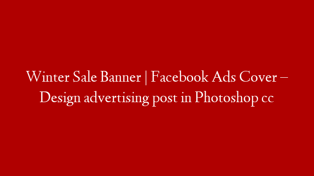 Winter Sale Banner | Facebook Ads Cover – Design advertising post in Photoshop cc