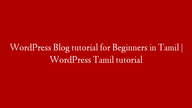 WordPress Blog tutorial for Beginners in Tamil | WordPress Tamil tutorial