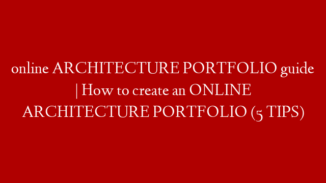 online ARCHITECTURE PORTFOLIO guide | How to create an ONLINE ARCHITECTURE PORTFOLIO (5 TIPS) post thumbnail image