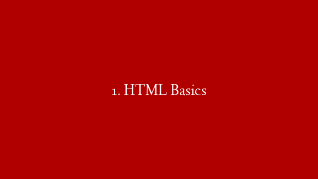 1. HTML Basics
