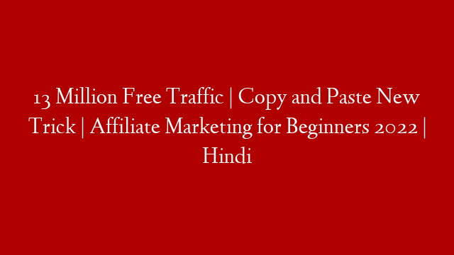 13 Million Free Traffic | Copy and Paste New Trick | Affiliate Marketing for Beginners 2022 | Hindi