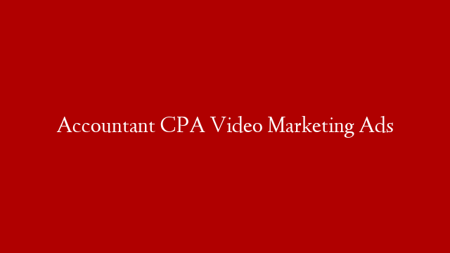 Accountant CPA Video Marketing Ads