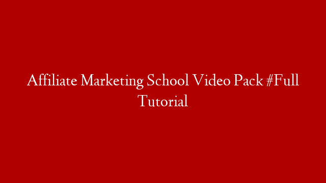 Affiliate Marketing School Video Pack #Full Tutorial