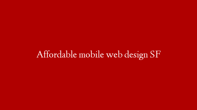 Affordable mobile web design SF post thumbnail image