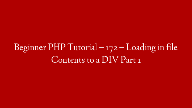 Beginner PHP Tutorial – 172 – Loading in file Contents to a DIV Part 1