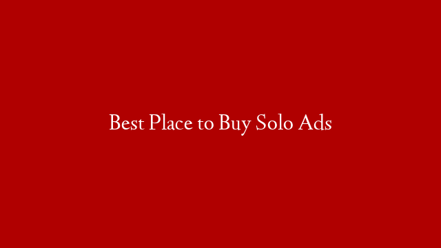Best Place to Buy Solo Ads