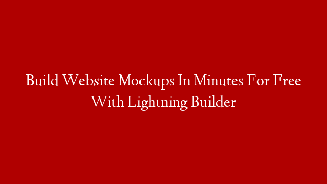 Build Website Mockups In Minutes For Free With Lightning Builder