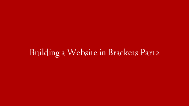 Building a Website in Brackets Part2