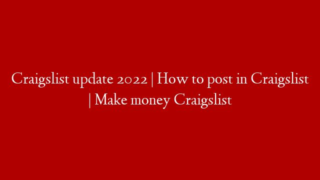 Craigslist update 2022 | How to post in Craigslist | Make money Craigslist