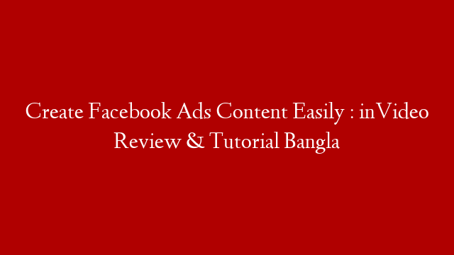 Create Facebook Ads Content Easily : inVideo Review & Tutorial Bangla