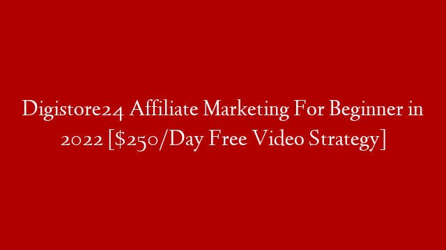 Digistore24 Affiliate Marketing For Beginner in 2022 [$250/Day Free Video Strategy] post thumbnail image