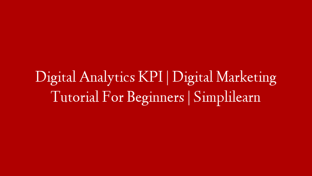 Digital Analytics KPI | Digital Marketing Tutorial For Beginners | Simplilearn