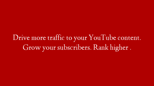 Drive more traffic to your YouTube content. Grow your subscribers. Rank higher .