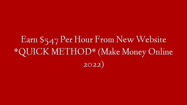 Earn $547 Per Hour From New Website *QUICK METHOD* (Make Money Online 2022)