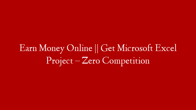 Earn Money Online || Get Microsoft Excel Project –  Zero Competition
