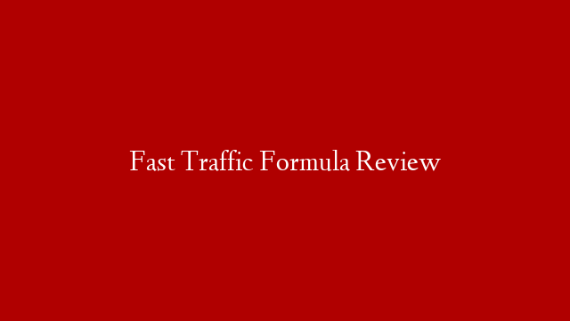 Fast Traffic Formula Review