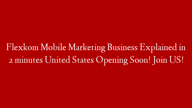 Flexkom Mobile Marketing Business Explained in 2 minutes United States Opening Soon! Join US! post thumbnail image