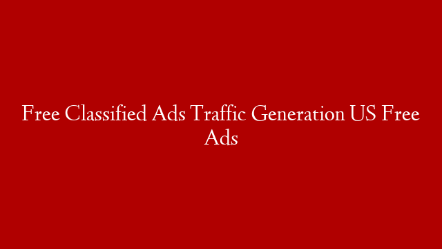 Free Classified Ads Traffic Generation US Free Ads