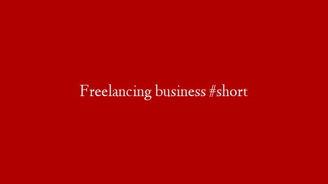 Freelancing business #short