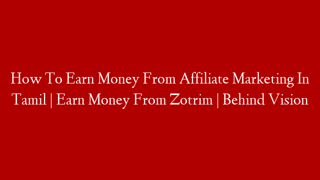 How To Earn Money From Affiliate Marketing In Tamil | Earn Money From Zotrim | Behind Vision post thumbnail image