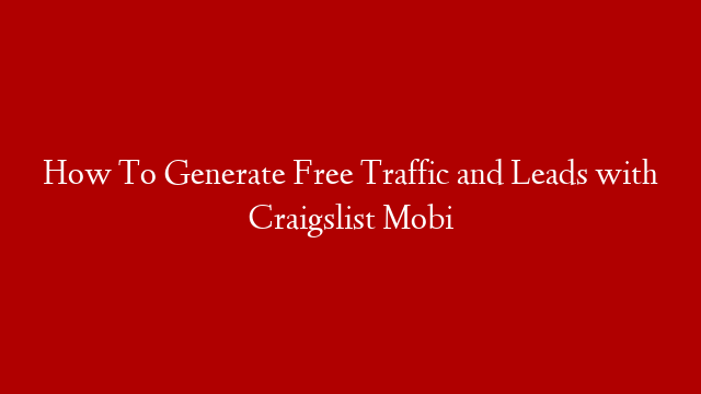 How To Generate Free Traffic and Leads with Craigslist Mobi post thumbnail image