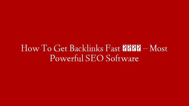 How To Get Backlinks Fast 🚀 – Most Powerful SEO Software