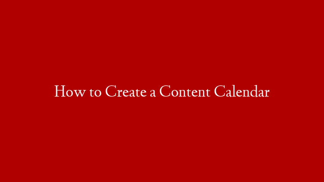How to Create a Content Calendar post thumbnail image
