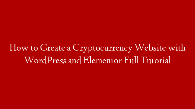 How to Create a Cryptocurrency Website with WordPress and Elementor Full Tutorial