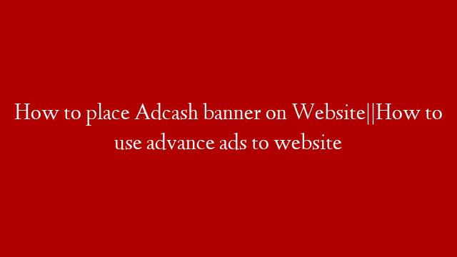 How to place Adcash banner on Website||How to use advance ads to website