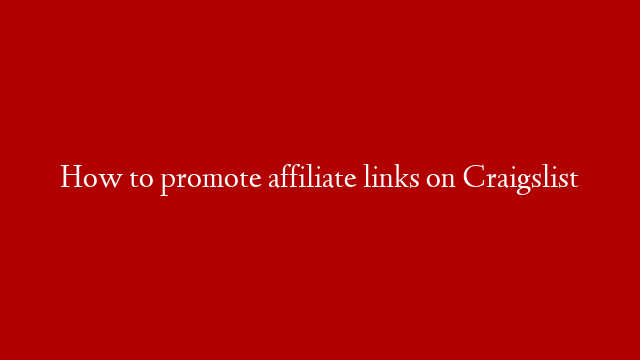 How to promote affiliate links on Craigslist