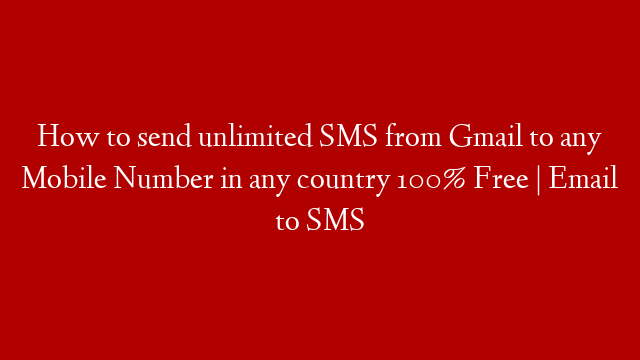 How to send unlimited SMS from Gmail to any Mobile Number in any country 100% Free | Email to SMS