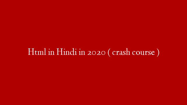 Html in Hindi in 2020 ( crash course ) post thumbnail image