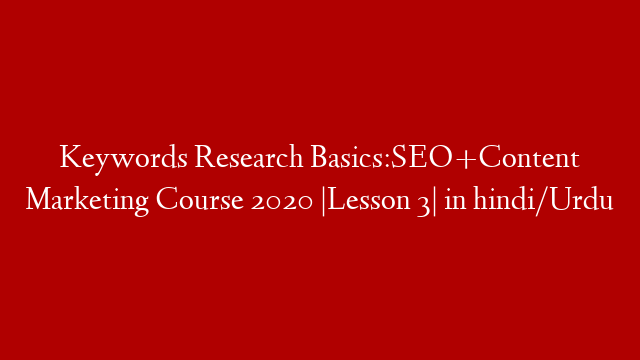 Keywords Research Basics:SEO+Content Marketing Course 2020 |Lesson 3|  in hindi/Urdu