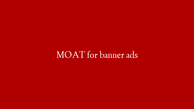 MOAT for banner ads