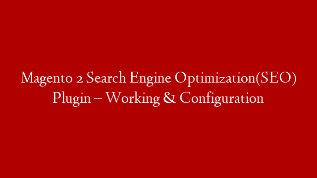 Magento 2 Search Engine Optimization(SEO) Plugin – Working & Configuration post thumbnail image