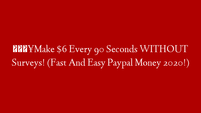 🔥Make $6 Every 90 Seconds WITHOUT Surveys! (Fast And Easy Paypal Money 2020!)