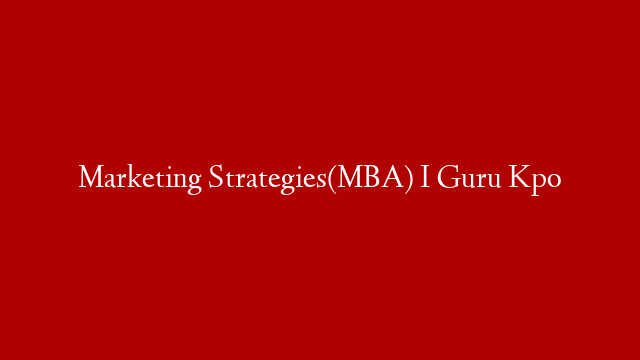 Marketing Strategies(MBA) I Guru Kpo