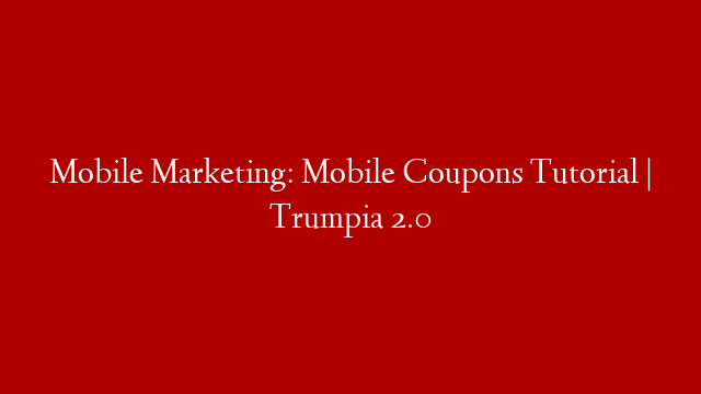 Mobile Marketing: Mobile Coupons Tutorial | Trumpia 2.0