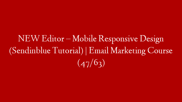 NEW Editor – Mobile Responsive Design (Sendinblue Tutorial) | Email Marketing Course (47/63)