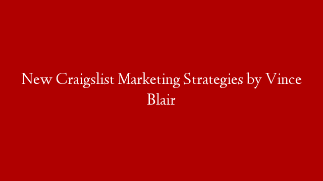 New Craigslist Marketing Strategies by Vince Blair post thumbnail image