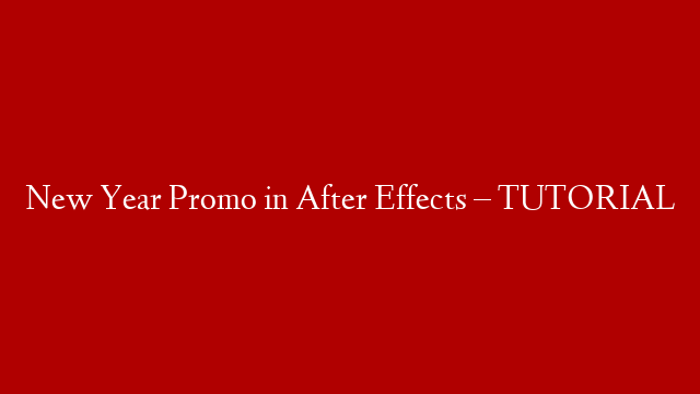 New Year Promo in After Effects – TUTORIAL post thumbnail image