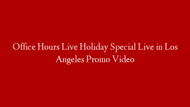 Office Hours Live Holiday Special Live in Los Angeles Promo Video