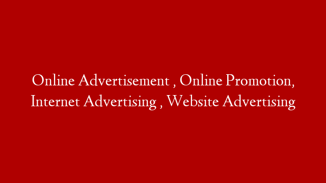 Online Advertisement , Online Promotion,  Internet Advertising , Website Advertising post thumbnail image