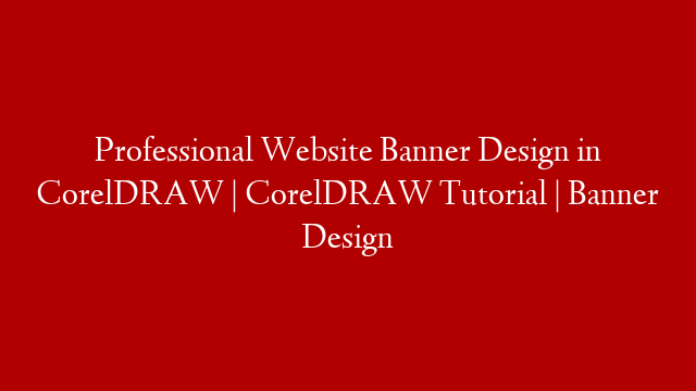 Professional Website Banner Design in CorelDRAW | CorelDRAW Tutorial | Banner Design post thumbnail image