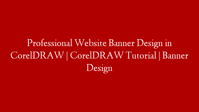 Professional Website Banner Design in CorelDRAW | CorelDRAW Tutorial | Banner Design