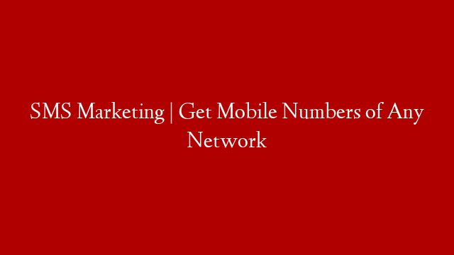 SMS Marketing | Get Mobile Numbers of Any Network